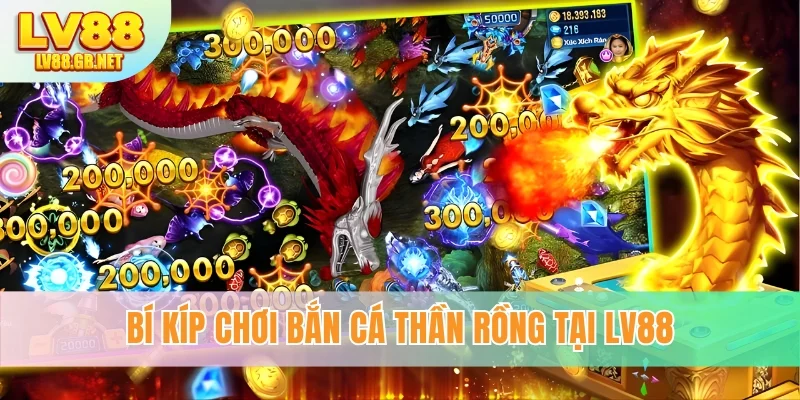 Bí kíp chơi bắn cá Thần Rồng tại LV88