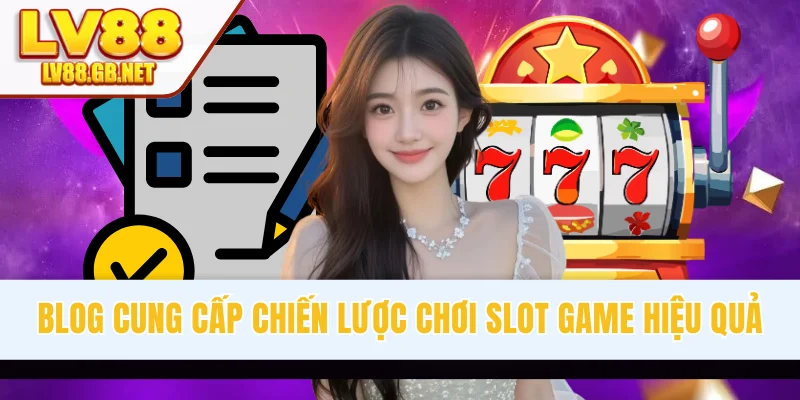 Blog cung cấp chiến lược chơi slot game hiệu quả