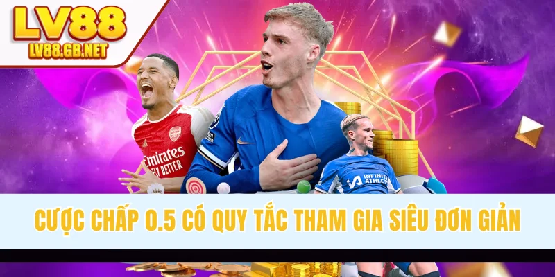 Cược chấp 0.5 có quy tắc tham gia siêu đơn giản