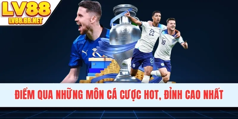 Điểm qua những môn cá cược hot, đỉnh cao nhất