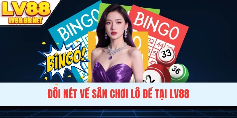 Đôi nét về sân chơi lô đề tại LV88