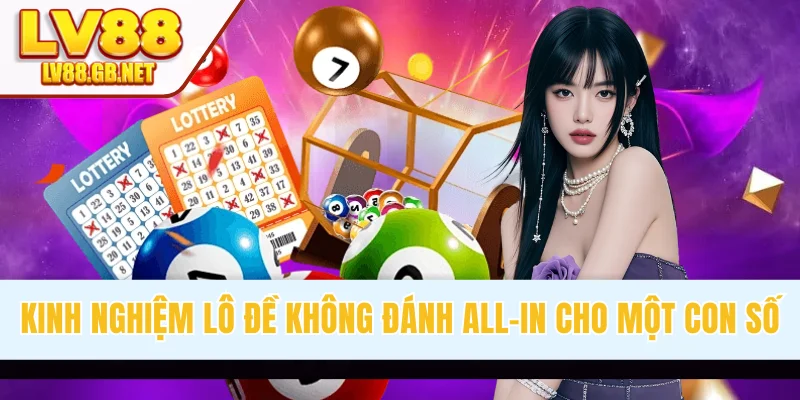 Kinh nghiệm lô đề không đánh all-in cho một con số