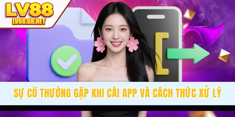 Sự cố thường gặp khi cài app và cách thức xử lý