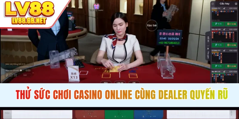 Thử sức chơi casino online cùng dealer quyến rũ