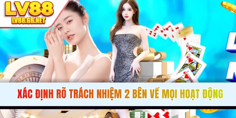 Xác định rõ trách nhiệm 2 bên về mọi hoạt động